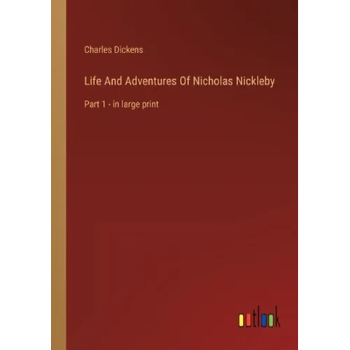 Life And Adventures Of Nicholas Nickleby: Part 1 - in large print - Paperback