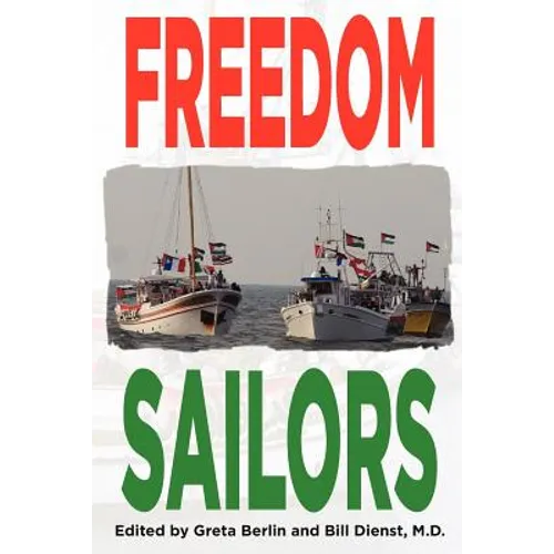 Freedom Sailors: The Maiden Voyage of the Free Gaza movement and how we succeeded in spite of ourselves. - Paperback
