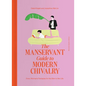 The Manservant Guide to Modern Chivalry: Every Woman's Fantasies for the Men in Her Life - Hardcover
