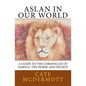 Aslan in Our World: A Guide to the Chronicles of Narnia: The Horse and His Boy - Paperback