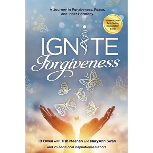 Ignite Forgiveness: A Journey in Forgiveness, Peace, and Inner Harmony - Paperback