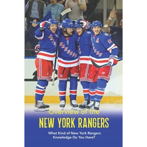 Overview of the New York Rangers: What Kind of New York Rangers Knowledge Do You Have? - Paperback