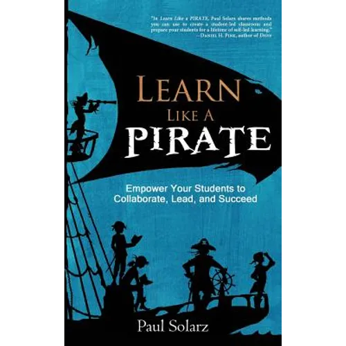 Learn Like a PIRATE: Empower Your Students to Collaborate, Lead, and Succeed - Hardcover