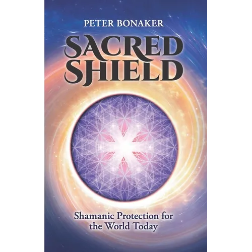 Sacred Shield: Shamanic Protection for the World Today - Paperback