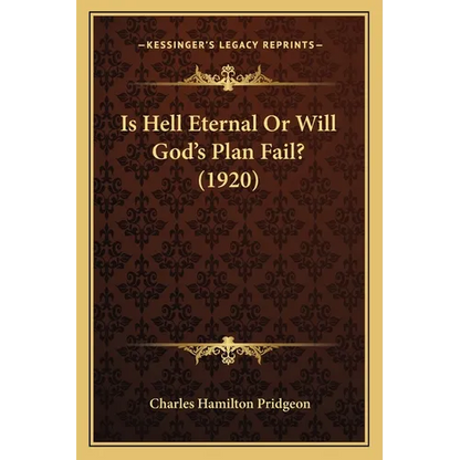 Is Hell Eternal Or Will God's Plan Fail? (1920) - Paperback