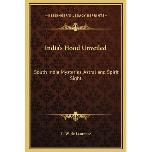 India's Hood Unveiled: South India Mysteries, Astral and Spirit Sight - Hardcover