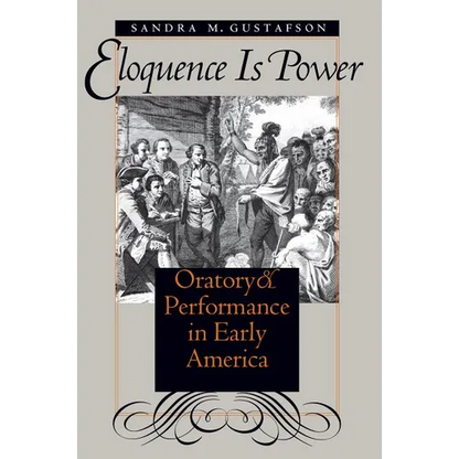 Eloquence Is Power: Oratory and Performance in Early America - Paperback
