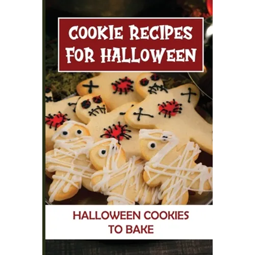 Cookie Recipes For Halloween: Halloween Cookies To Bake: Halloween Cookie Cutters - Paperback