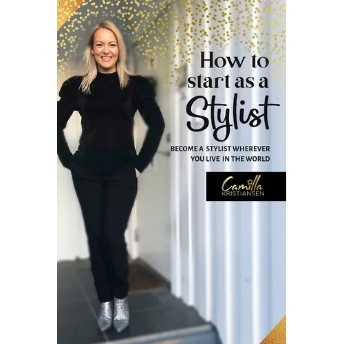 How to start as a stylist!: Become a stylist wherever you live in the world - Paperback