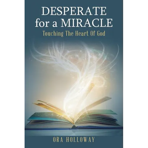 Desperate for a Miracle: Touching the Heart of God - Paperback