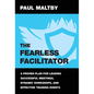 The Fearless Facilitator: A proven plan for leading successful meetings, dynamic workshops and effective training events - Hardcover