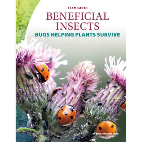 Beneficial Insects: Bugs Helping Plants Survive: Bugs Helping Plants Survive - Library Binding