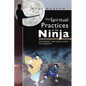 The Spiritual Practices of the Ninja: Mastering the Four Gates to Freedom - Paperback