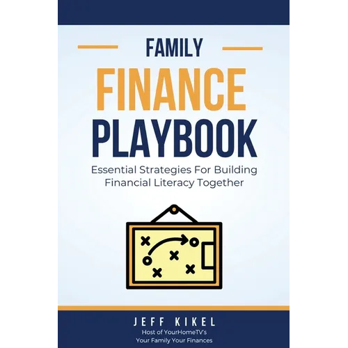 The Family Finance Playbook: Essential Strategies For Building Financial Literacy Together - Paperback
