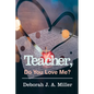 Teacher, Do You Love Me? - Paperback