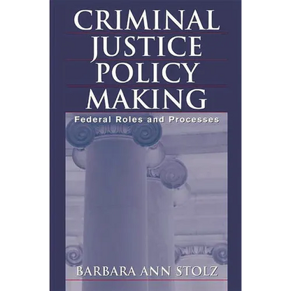 Criminal Justice Policy Making: Federal Roles and Processes - Paperback