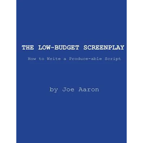 The Low-Budget Screenplay How to Write a Produce-able Script - Paperback
