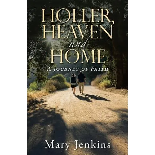 Holler, Heaven and Home: A Journey of Faith - Paperback