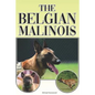 The Belgian Malinois: A Complete and Comprehensive Beginners Guide To: Buying, Owning, Health, Grooming, Training, Obedience, Understanding - Paperback