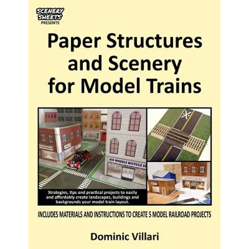 Paper Structures and Scenery for Model Trains: Strategies, tips and practical projects to easily and affordably create landscapes, buildings and backg - Paperback