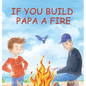 If You Build Papa A Fire - Hardcover