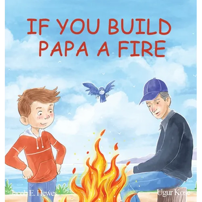 If You Build Papa A Fire - Hardcover