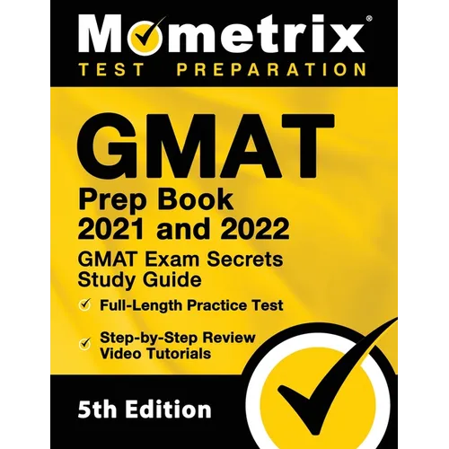 GMAT Prep Book 2021 and 2022 - GMAT Exam Secrets Study Guide, Full-Length Practice Test, Includes Step-by-Step Review Video Tutorials: [5th Edition] - Paperback