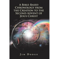 A Bible-Based Chronology from the Creation to the Second Advent of Jesus Christ - Hardcover