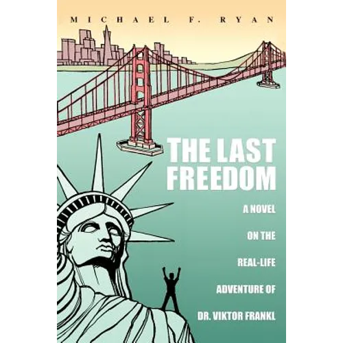 The Last Freedom: A Novel on the Real-Life Adventure of Dr. Viktor Frankl - Paperback
