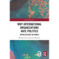 Why International Organizations Hate Politics: Depoliticizing the World - Paperback