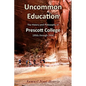 Uncommon Education: The History and Philosophy of Prescott College, 1950s through 2006 - Paperback