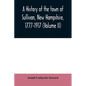 A history of the town of Sullivan, New Hampshire, 1777-1917 (Volume II) - Paperback