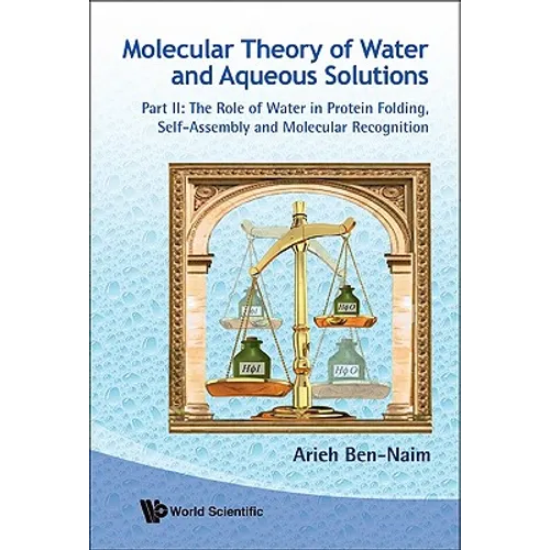 Molecular Theory of Water and Aqueous Solutions - Part II: The Role of Water in Protein Folding, Self-Assembly and Molecular Recognition - Paperback
