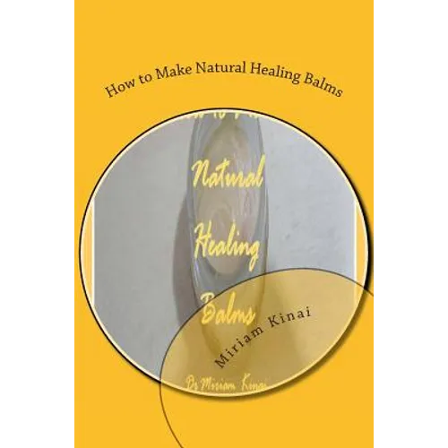 How to Make Natural Healing Balms - Paperback