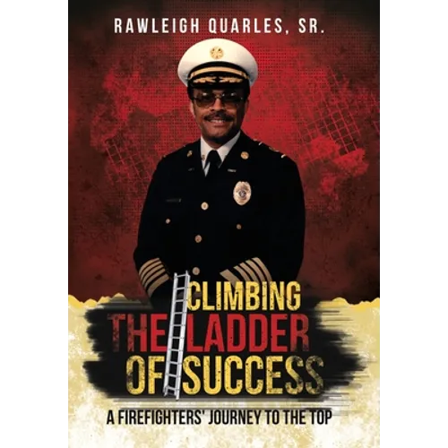 Climbing the Ladder of Success: A Firefighters' Journey to the Top - Hardcover