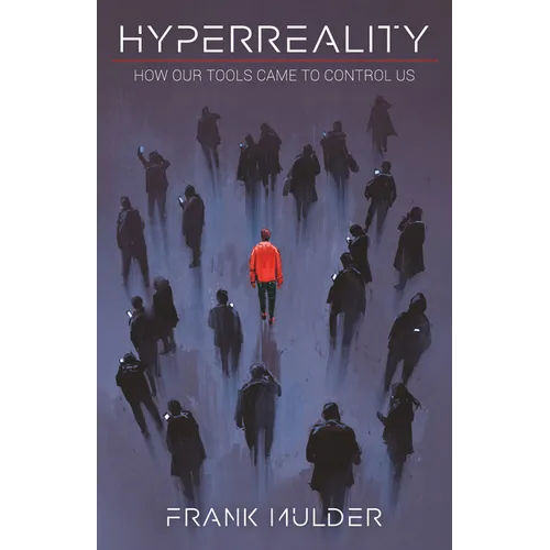 HyperReality: How Our Tools Came to Control Us - Paperback