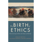 Birth of Ethics: Reconstructing the Role and Nature of Morality - Hardcover
