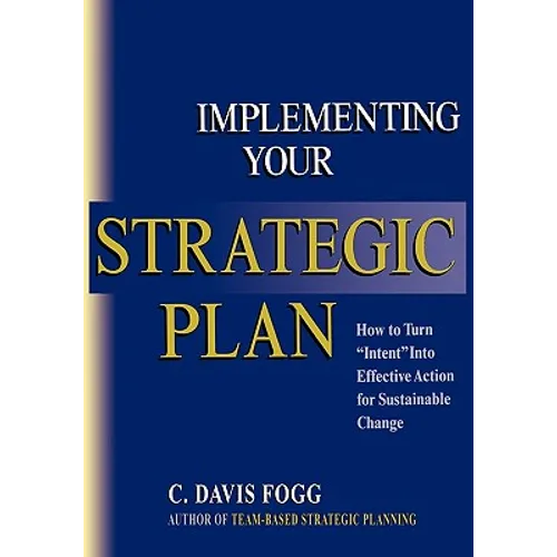 Implementing Your Strategic Plan: How to Turn "Intent" Into Effective Action for Sustainable Change - Paperback