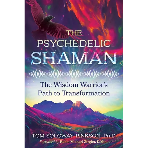 The Psychedelic Shaman: The Wisdom Warrior's Path to Transformation - Paperback