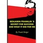 Benjamin Franklin's Secret of Success and What It Did for Me - Paperback