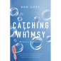 Catching Whimsy: 365 Days of Possibility (a Daily Devotional) - Hardcover