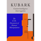 Kubark Counterintelligence Interrogation: The CIA Document of Human Manipulation - Paperback