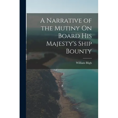 A Narrative of the Mutiny On Board His Majesty's Ship Bounty - Paperback
