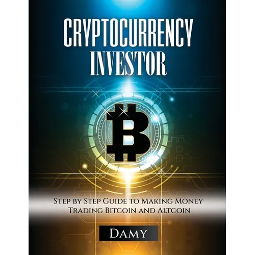 Cryptocurrency Investor: Step by Step Guide to Making Money Trading Bitcoin and Altcoin - Paperback