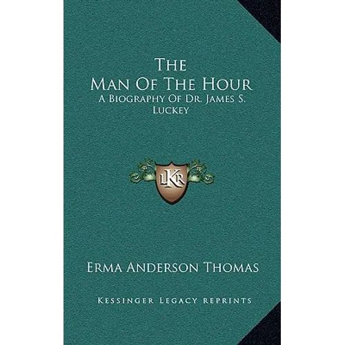 The Man of the Hour: A Biography of Dr. James S. Luckey - Hardcover