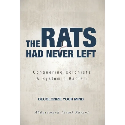 The Rats Had Never Left: Conquering Colonists & Systemic Racism - Hardcover
