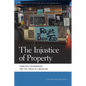 The Injustice of Property: Homeless Encampments and the Limits of Liberalism - Paperback