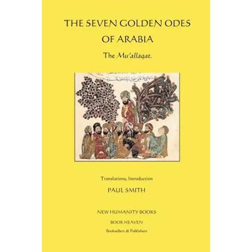 The Seven Golden Odes of Arabia: The Mu'allaqat - Paperback