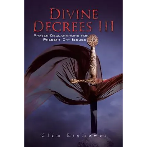 Divine Decrees III: Prayer Declarations for Present Day Issues - Paperback