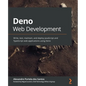 Deno Web Development: Write, test, maintain, and deploy JavaScript and TypeScript web applications using Deno - Paperback